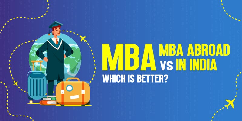 MBA Abroad vs MBA in India: Which is Better?