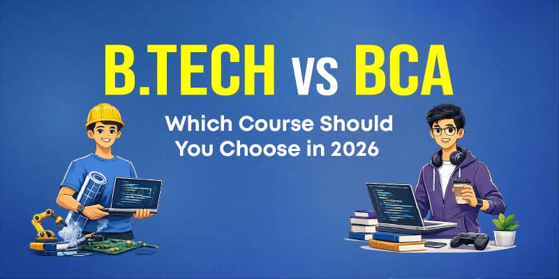 B.Tech vs BCA: Which Course Should You Choose in 2026?