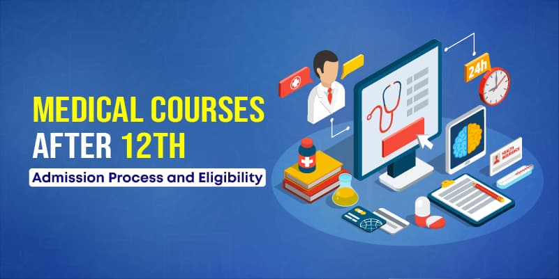 Medical Courses After 12th: Admission Process and Eligibility