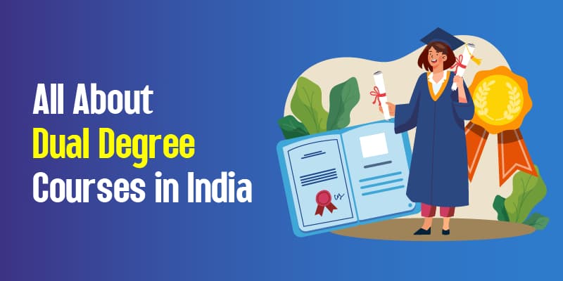 All About Dual Degree Courses in India
