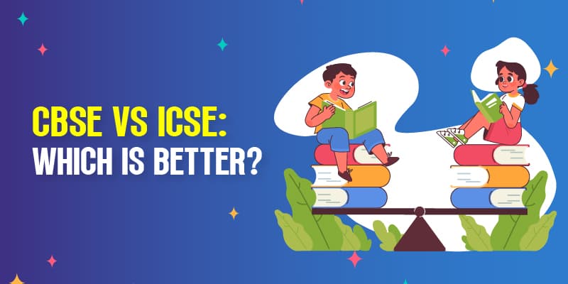CBSE Vs ICSE: Which is Better?