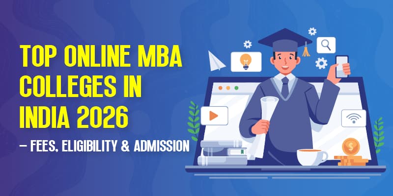 Top Online MBA Colleges in India 2026 – Fees, Eligibility & Admission